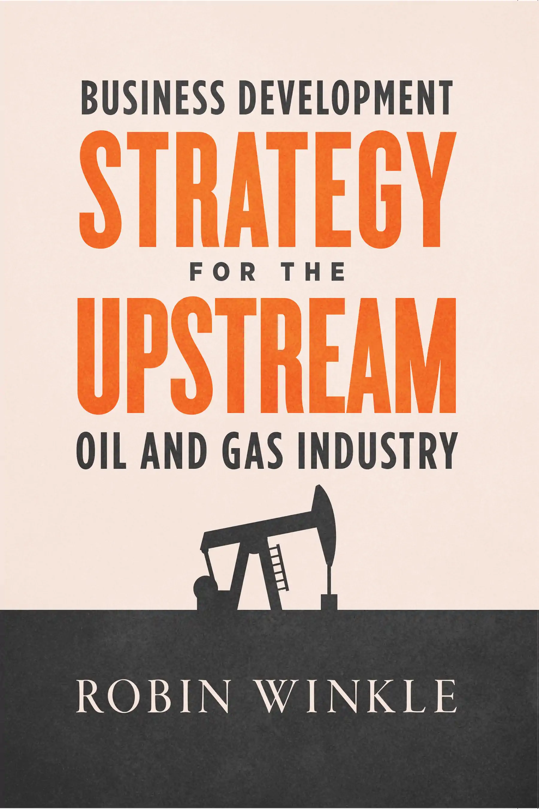 Business Development Strategy for the Upstream Oil and Gas Industry